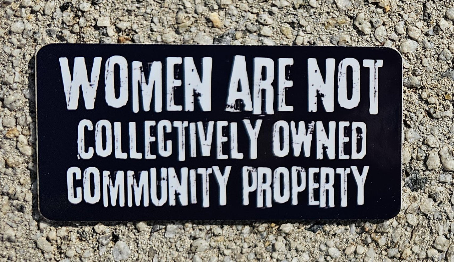Unleash Your Voice with Our 'Women Are Not Collectively Owned Community Property' Sticker!