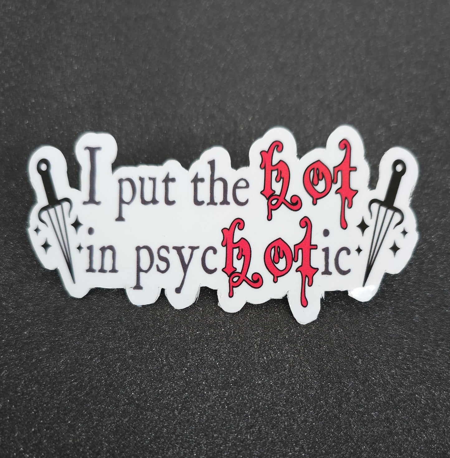 Vinyl Sticker 'I Put the Hot in Psychotic' Perfect for Water Bottles, Laptops, and More