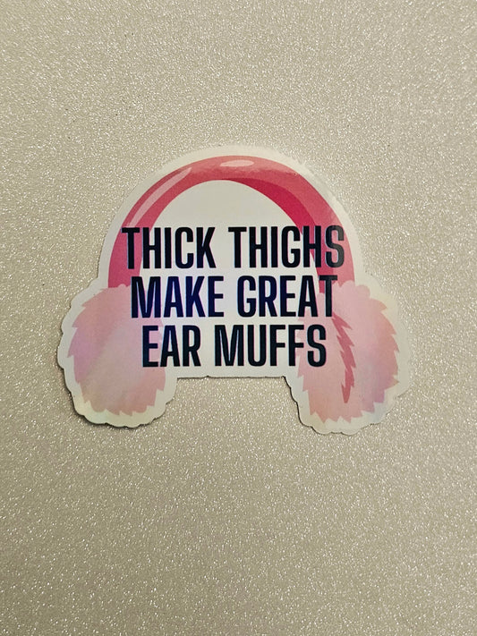 Inappropriate Sticker "Thick Thighs Make Great Ear Muffs" Perfect for Water Bottles, Laptops, and More