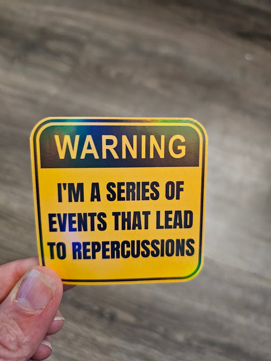 Funny Sticker "Warning I'm a Series of Events That Lead to Repercussions" to Add Some Humor and Warning to Your Belongings and More!