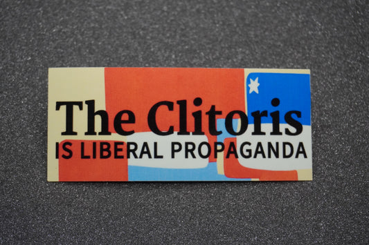 Funny Political Vinyl Sticker: 'The Clitoris is Liberal Propaganda' Perfect for Water Bottles, Laptops, and More