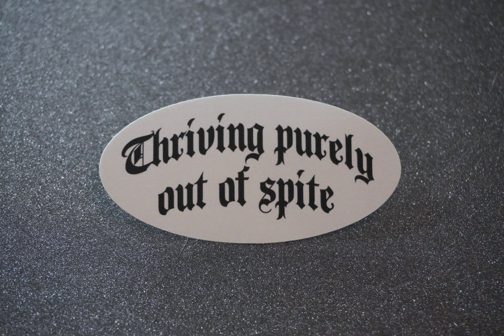 Vinyl Sticker "Thriving Out of Spite" – Because Nothing Says Success Like Proving Them Wrong!