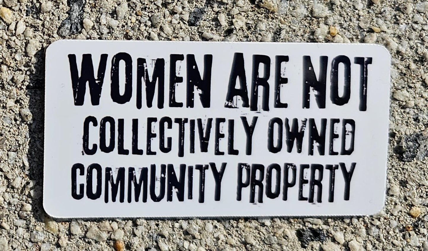Unleash Your Voice with Our 'Women Are Not Collectively Owned Community Property' Sticker!