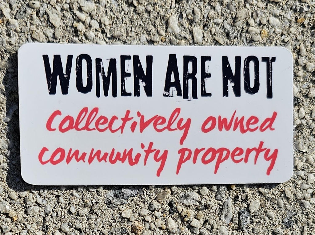 Unleash Your Voice with Our 'Women Are Not Collectively Owned Community Property' Sticker!