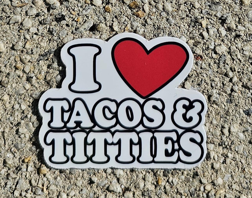 For the Bold and the Hungry: 'I Love Tacos & Titties' Sticker!
