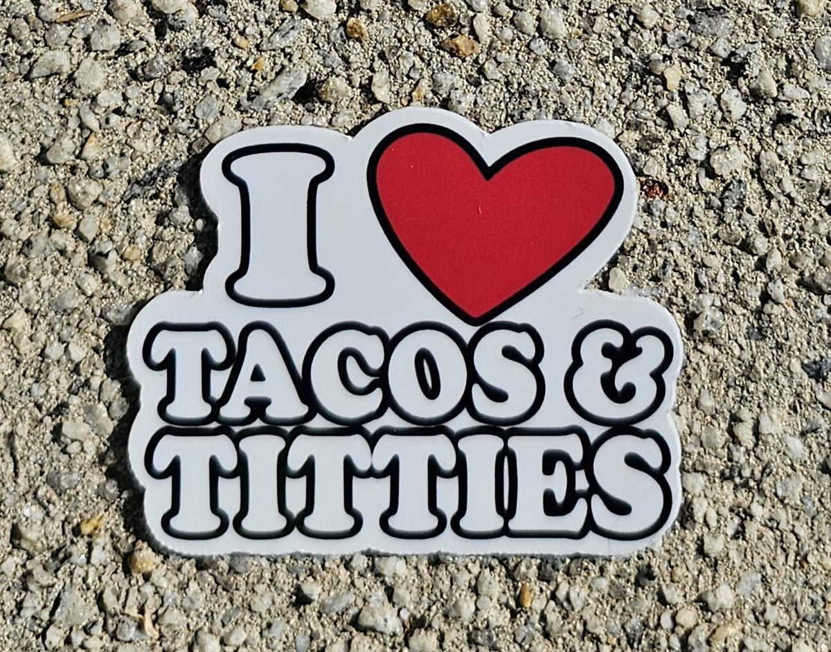For the Bold and the Hungry: 'I Love Tacos & Titties' Sticker!