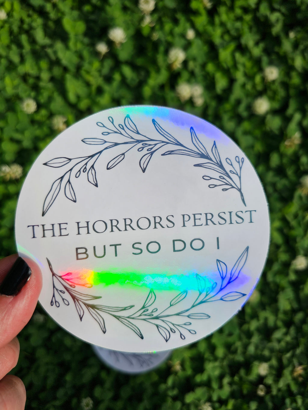 Vinyl Sticker "The Horrors Persist But So Do I"– because life's a horror show, but hey, you're the star who refuses to exit the stage!