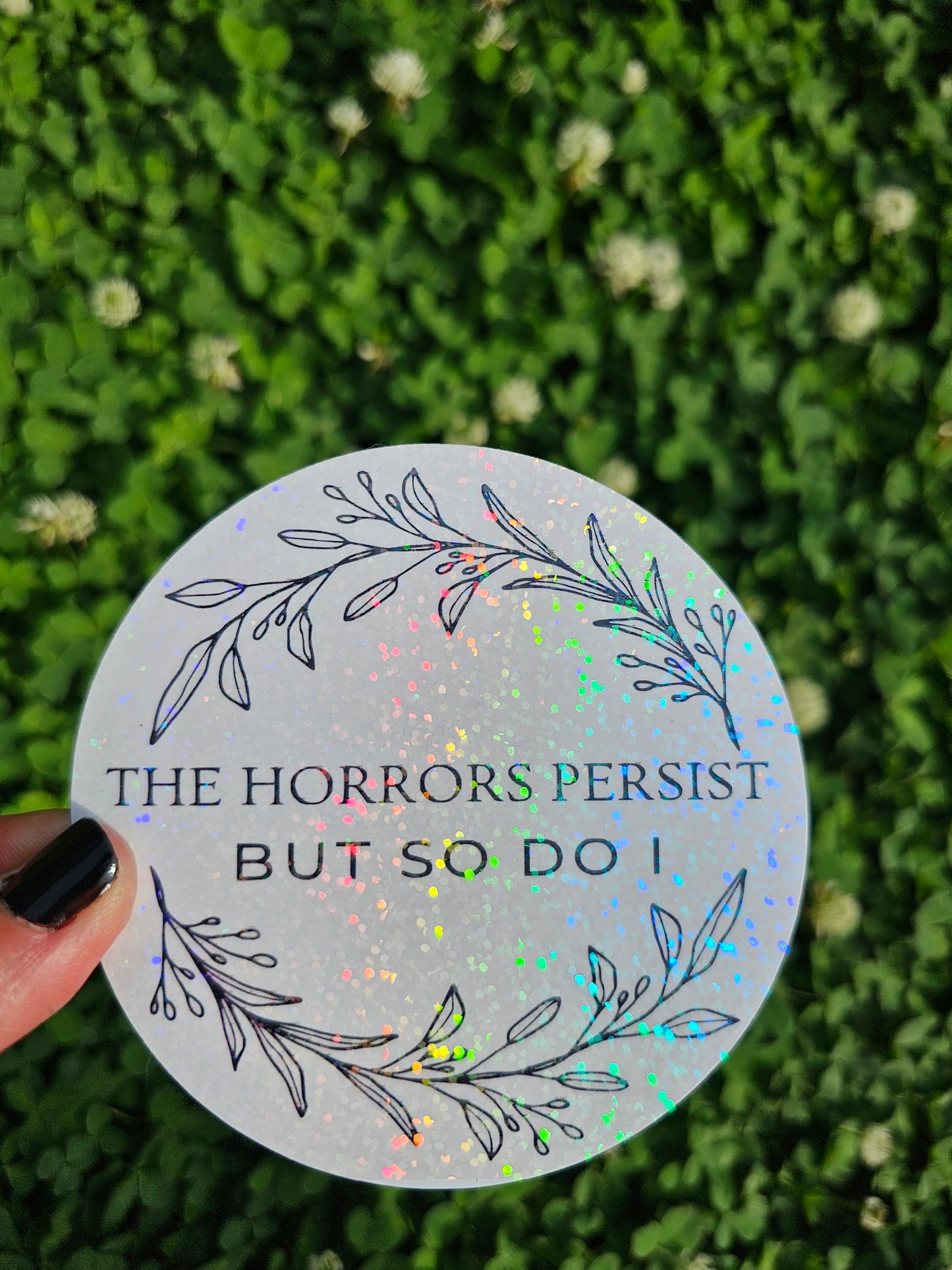 Vinyl Sticker "The Horrors Persist But So Do I"– because life's a horror show, but hey, you're the star who refuses to exit the stage!